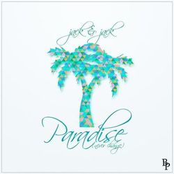 Paradise (Never Change) - Jack & Jack