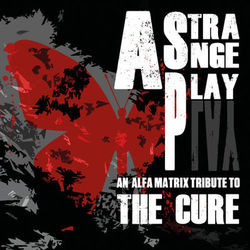 A Strange Play - An Alfa Matrix Tribute to The Cure - The Cure