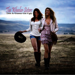 This Is Gonna Get Ugly - The Wheeler Sisters
