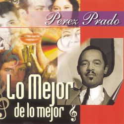 Lo Mejor De Lo Mejor - Pérez Prado y Su Orquesta