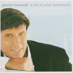 A Chi Si Ama Veramente - Gianni Morandi