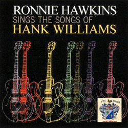 Ronnie Hawkins Sings the Songs of Hank Williams - Ronnie Hawkins