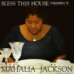 Bless This House - Mahalia Jackson