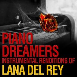 Piano Dreamers Instrumental Renditions of Lana Del Rey - Lana Del Rey