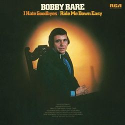 I Hate Goodbyes / Ride Me Down Easy - Bobby Bare