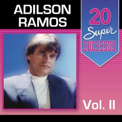 20 Super Sucessos: Adilson Ramos, Vol. 2 - Adilson Ramos