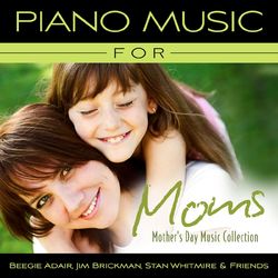 Piano Music For Moms - Mother's Day Music Collection - Jim Brickman