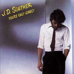 You're Only Lonely - J.D. Souther