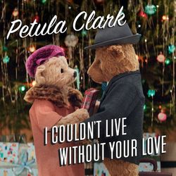 I Couldn't Live Without Your Love - Petula Clark