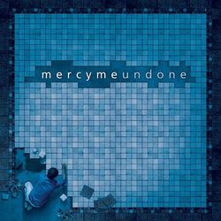 Undone - Mercy Me