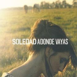 Adonde Vayas - Soledad