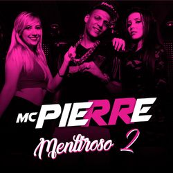 Mentiroso 2 - Mc Pierre