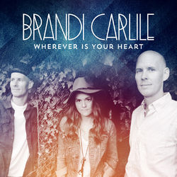Wherever is Your Heart - Brandi Carlile
