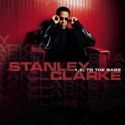 1, 2, To the Bass - Stanley Clarke
