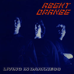 Living In Darkness (30th Anniversary Edition) - Agent Orange