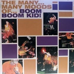 The Many Many Moods of Boom Boom Kid - Boom Boom Kid