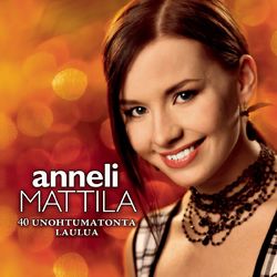 40 Unohtumatonta laulua - Anneli Mattila