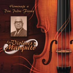 Homenaje a Don Pedro Flores - Los Violines de Marquito