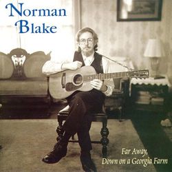 Far Away, Down On A Georgia Farm - Norman Blake
