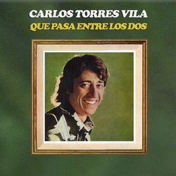 Que Pasa Entre los Dos - Carlos Torres Vila