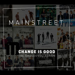 CHANGE IS GOOD: The Singles Collection - Mainstreet