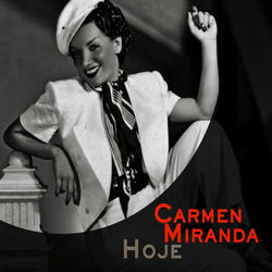 Hoje - Carmen Miranda