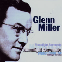 Moonlight Serenade - Glenn Miller & His Orchestra