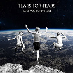I Love You But I'm Lost - Tears For Fears