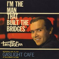 I'm The Man That Built The Bridges - Tom Paxton
