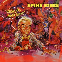 Thank You Music Lovers - Spike Jones