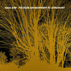 The Stars are Indifferent to Astronomy - Nada Surf