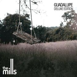 Guadalupe Deluxe Edition - The Mills