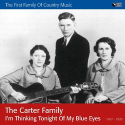 I'm Thinking Tonight of My Blue Eyes - The Carter Family
