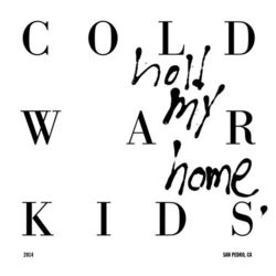 Hold My Home (Cold War Kids)