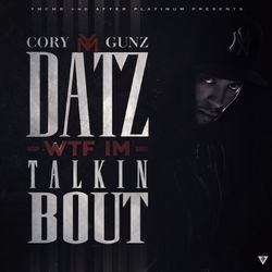 Datz WTF Im Talkin Bout - Cory Gunz