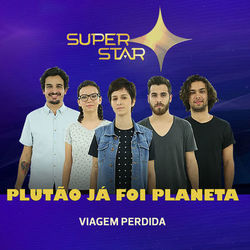 Viagem Perdida (Superstar) - Single - Plutão Já Foi Planeta