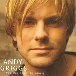 You Won' t Ever Be Lonely - Andy Griggs