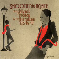 Shootin' the Agate: Music of Jelly Roll Morton - Jelly Roll Morton