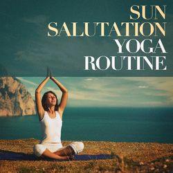 Sun salutation yoga routine - Yoga