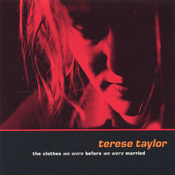 Terese Taylor - The Clothes We Wore Before We Were Married