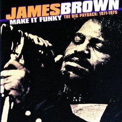 Make It Funky/The Big Payback: 1971-1975 - James Brown