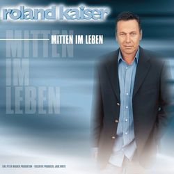 Roland Kaiser - Mitten im Leben