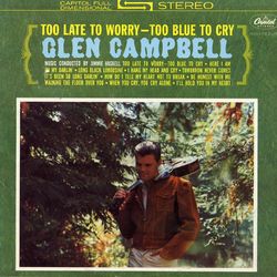 Too Late To Worry - Glen Campbell