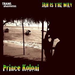 Jah Is the Way - Prince Koloni