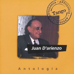 Antologia Juan D'Arienzo - Juan D'Arienzo y su Orquesta Típica