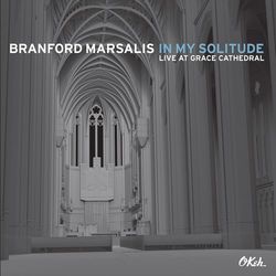 In My Solitude: Live at Grace Cathedral - Branford Marsalis
