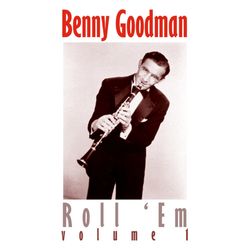 Roll 'Em., Vol. 1 - Benny Goodman