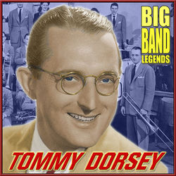 Big Band Legends - Tommy Dorsey & His Orchestra