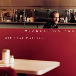 All That Matters - Michael Bolton
