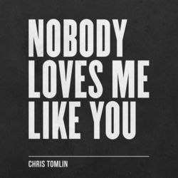 Nobody Loves Me Like You - EP - Chris Tomlin